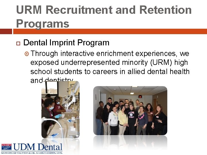 URM Recruitment and Retention Programs Dental Imprint Program Through interactive enrichment experiences, we exposed