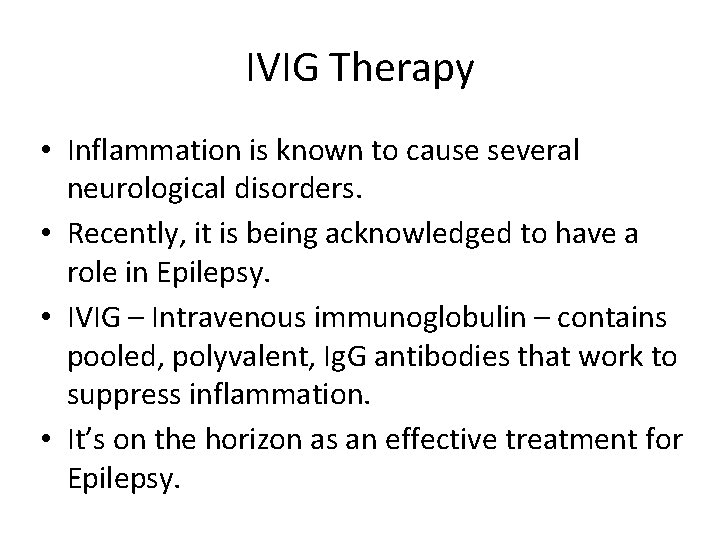 IVIG Therapy • Inflammation is known to cause several neurological disorders. • Recently, it