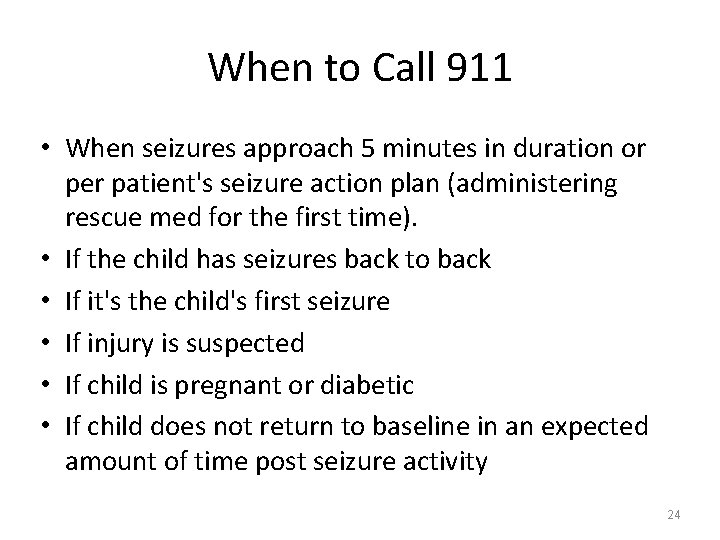 When to Call 911 • When seizures approach 5 minutes in duration or per