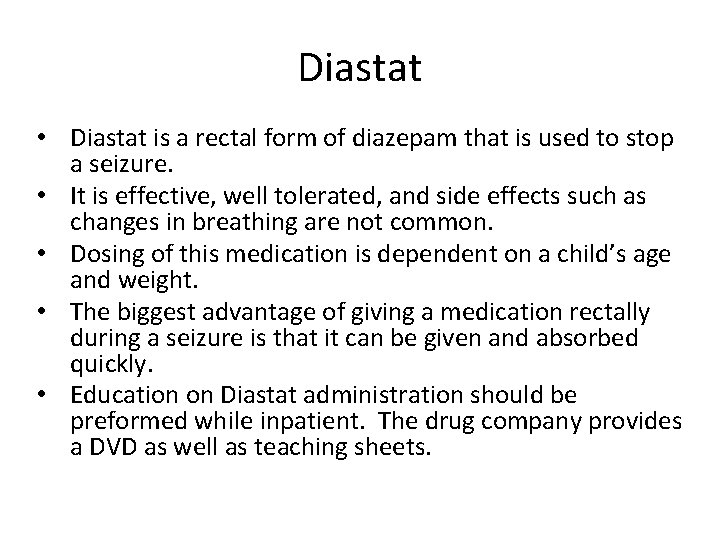 Diastat • Diastat is a rectal form of diazepam that is used to stop