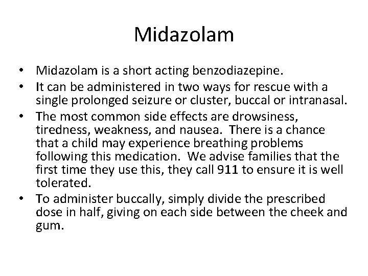 Midazolam • Midazolam is a short acting benzodiazepine. • It can be administered in