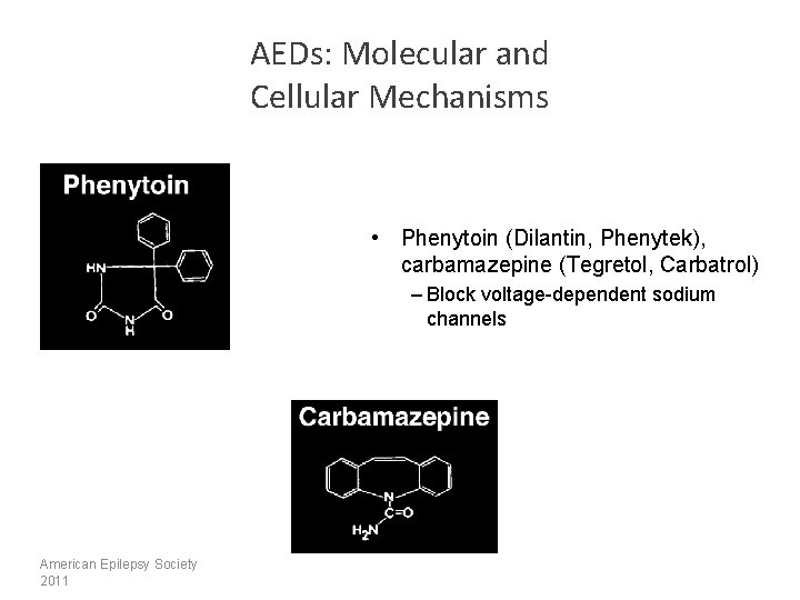 AEDs: Molecular and Cellular Mechanisms • Phenytoin (Dilantin, Phenytek), carbamazepine (Tegretol, Carbatrol) – Block