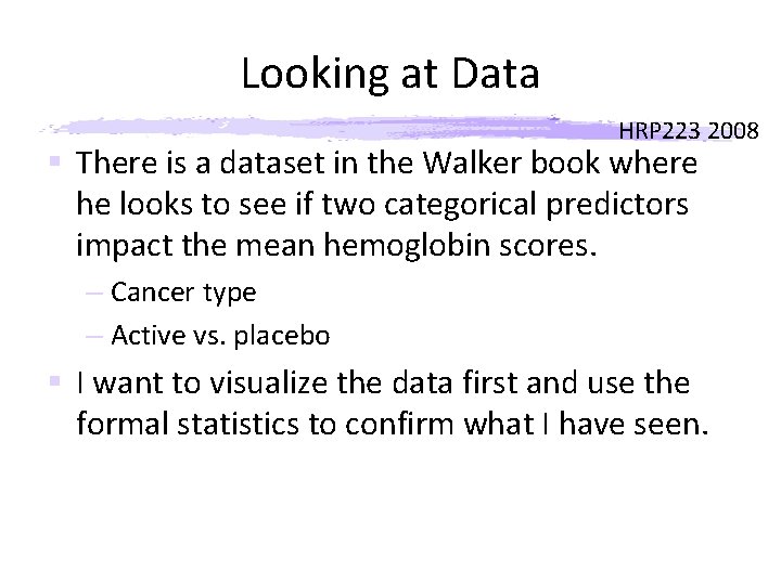 Looking at Data HRP 223 2008 § There is a dataset in the Walker Looking at Data HRP 223 2008 § There is a dataset in the Walker