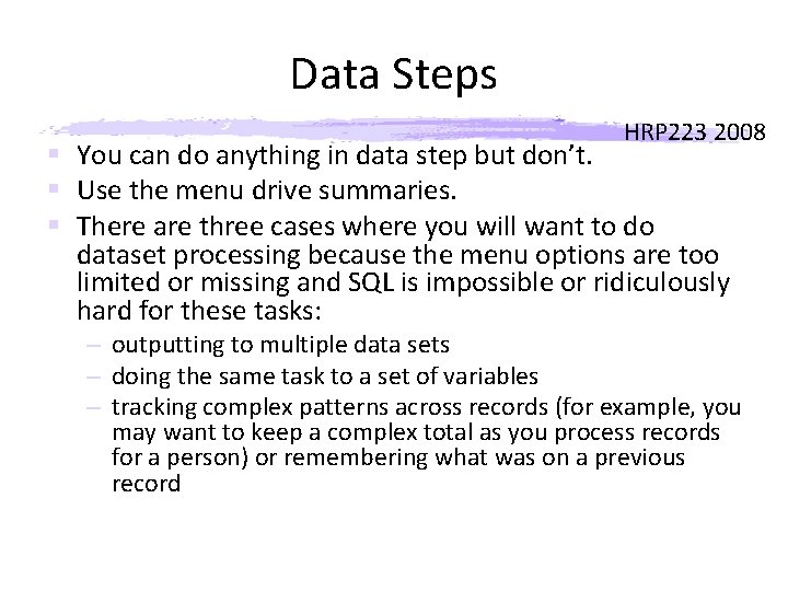 Data Steps HRP 223 2008 § You can do anything in data step but Data Steps HRP 223 2008 § You can do anything in data step but