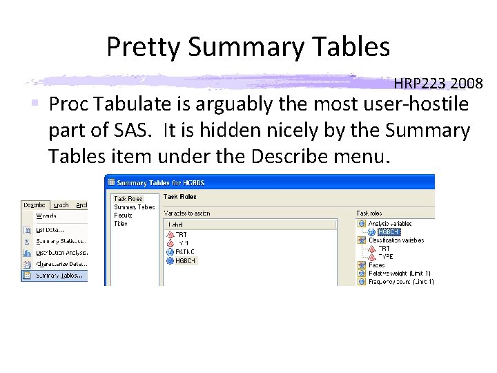 Pretty Summary Tables HRP 223 2008 § Proc Tabulate is arguably the most user-hostile Pretty Summary Tables HRP 223 2008 § Proc Tabulate is arguably the most user-hostile