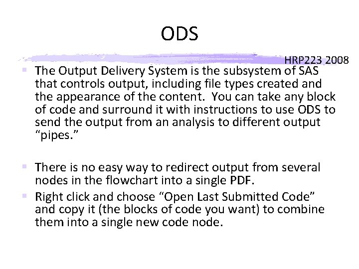 ODS HRP 223 2008 § The Output Delivery System is the subsystem of SAS
