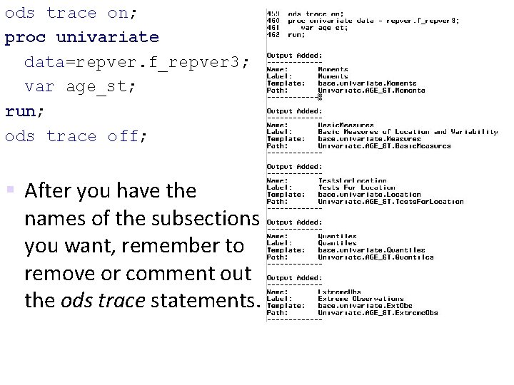 ods trace on; proc univariate data=repver. f_repver 3; var age_st; run; ods trace off;