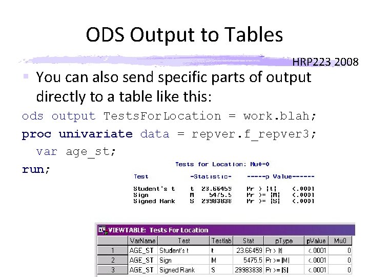 ODS Output to Tables HRP 223 2008 § You can also send specific parts