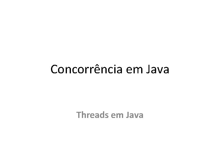 Concorrência em Java Threads em Java 