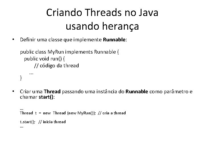 Criando Threads no Java usando herança • Definir uma classe que implemente Runnable: public