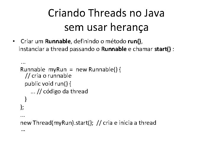 Criando Threads no Java sem usar herança • Criar um Runnable, definindo o método