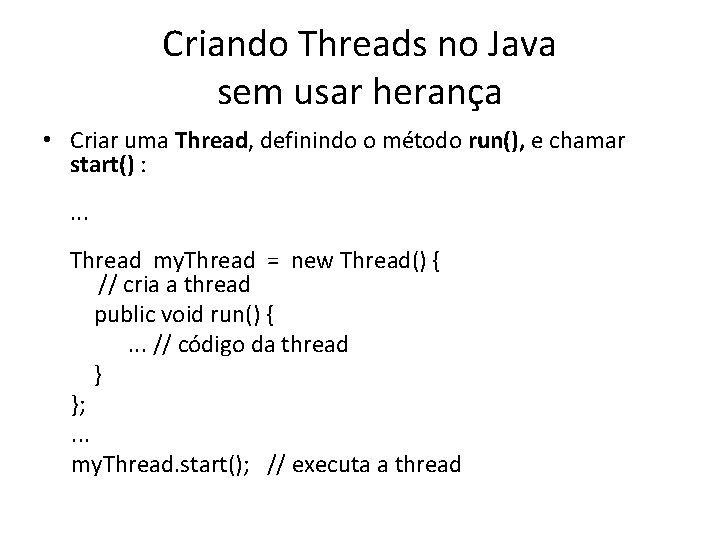 Criando Threads no Java sem usar herança • Criar uma Thread, definindo o método