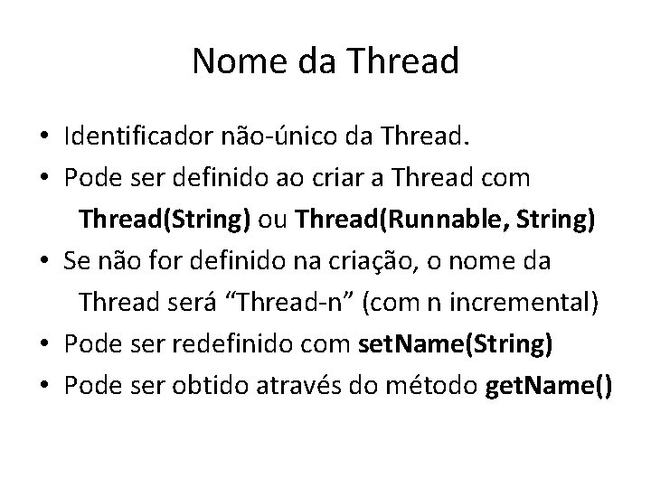 Nome da Thread • Identificador não-único da Thread. • Pode ser definido ao criar