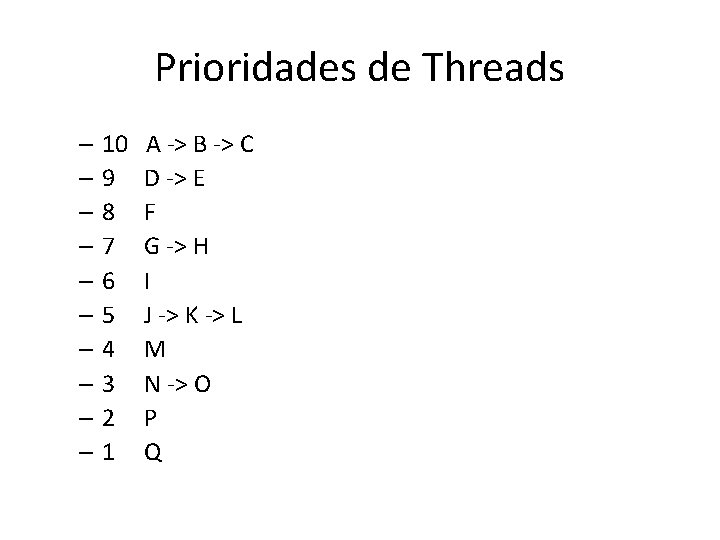 Prioridades de Threads – 10 – 9 – 8 – 7 – 6 –