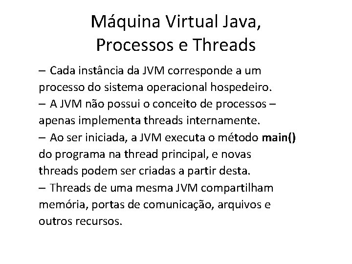 Máquina Virtual Java, Processos e Threads – Cada instância da JVM corresponde a um