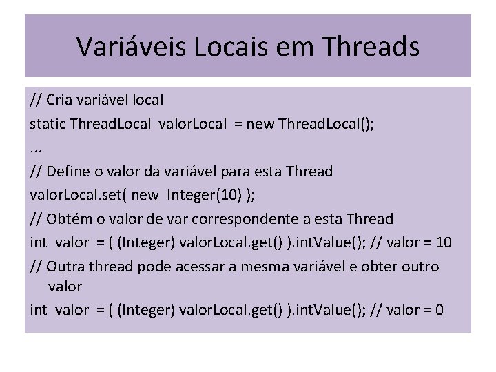 Variáveis Locais em Threads // Cria variável local static Thread. Local valor. Local =