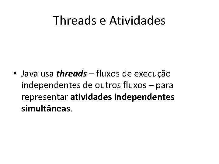 Threads e Atividades • Java usa threads – fluxos de execução independentes de outros