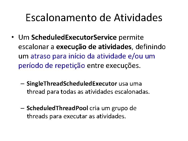 Escalonamento de Atividades • Um Scheduled. Executor. Service permite escalonar a execução de atividades,