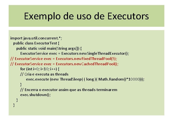 Exemplo de uso de Executors import java. util. concurrent. *; public class Executor. Test