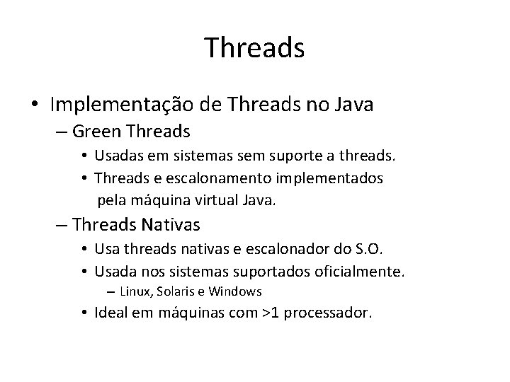 Threads • Implementação de Threads no Java – Green Threads • Usadas em sistemas