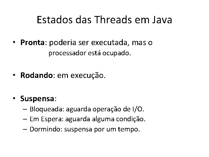 Estados das Threads em Java • Pronta: poderia ser executada, mas o processador está