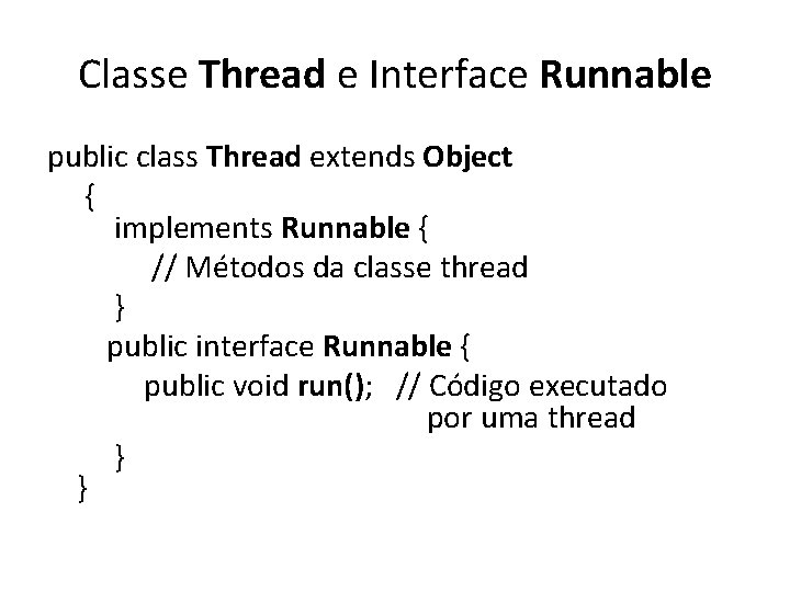 Classe Thread e Interface Runnable public class Thread extends Object { implements Runnable {