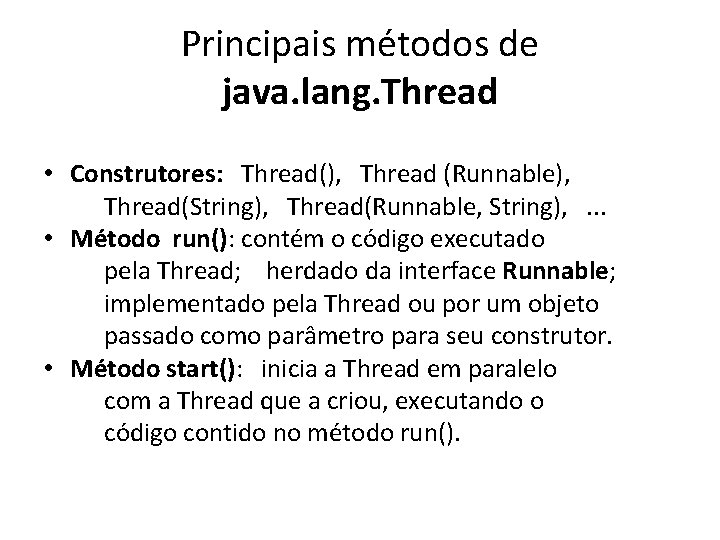 Principais métodos de java. lang. Thread • Construtores: Thread(), Thread (Runnable), Thread(String), Thread(Runnable, String),