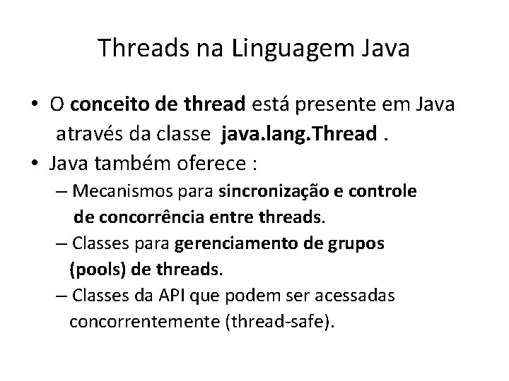 Threads na Linguagem Java • O conceito de thread está presente em Java através