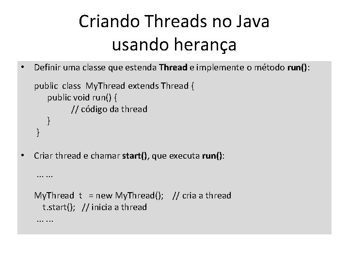 Criando Threads no Java usando herança • Definir uma classe que estenda Thread e