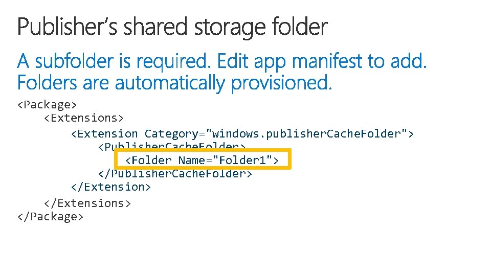 <Package> <Extensions> <Extension Category="windows. publisher. Cache. Folder"> <Publisher. Cache. Folder> <Folder Name="Folder 1"> </Publisher.
