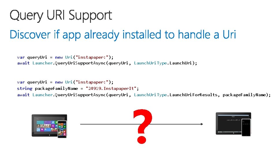 var query. Uri = new Uri("instapaper: "); await Launcher. Query. Uri. Support. Async(query. Uri,