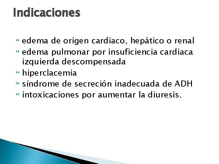 Indicaciones edema de origen cardiaco, hepático o renal edema pulmonar por insuficiencia cardiaca izquierda