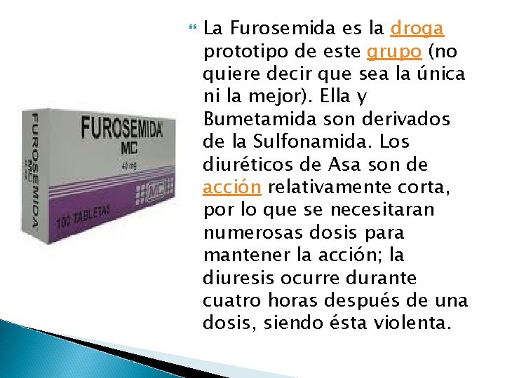  La Furosemida es la droga prototipo de este grupo (no quiere decir que