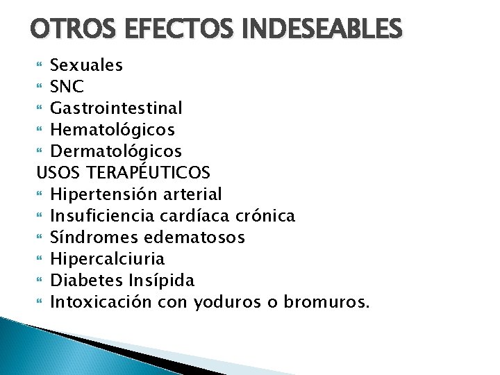 OTROS EFECTOS INDESEABLES Sexuales SNC Gastrointestinal Hematológicos Dermatológicos USOS TERAPÉUTICOS Hipertensión arterial Insuficiencia cardíaca