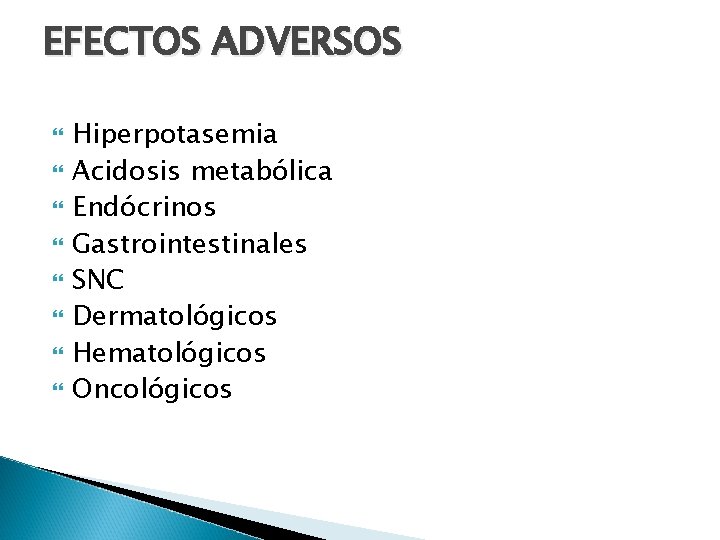 EFECTOS ADVERSOS Hiperpotasemia Acidosis metabólica Endócrinos Gastrointestinales SNC Dermatológicos Hematológicos Oncológicos 