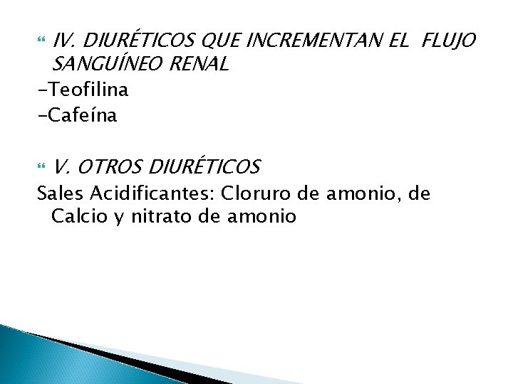  IV. DIURÉTICOS QUE INCREMENTAN EL FLUJO SANGUÍNEO RENAL -Teofilina -Cafeína V. OTROS DIURÉTICOS