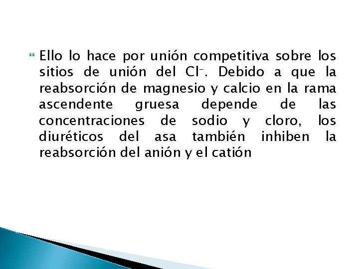  Ello lo hace por unión competitiva sobre los sitios de unión del Cl-.