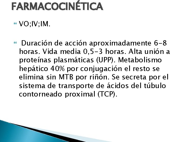 FARMACOCINÉTICA VO; IV; IM. Duración de acción aproximadamente 6 -8 horas. Vida media 0,