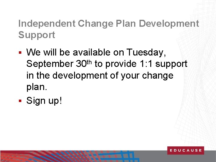 Independent Change Plan Development Support We will be available on Tuesday, September 30 th