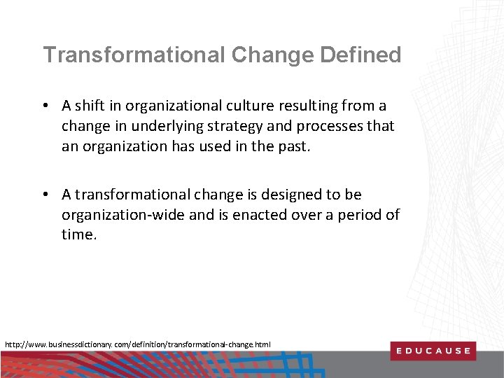 Transformational Change Defined • A shift in organizational culture resulting from a change in