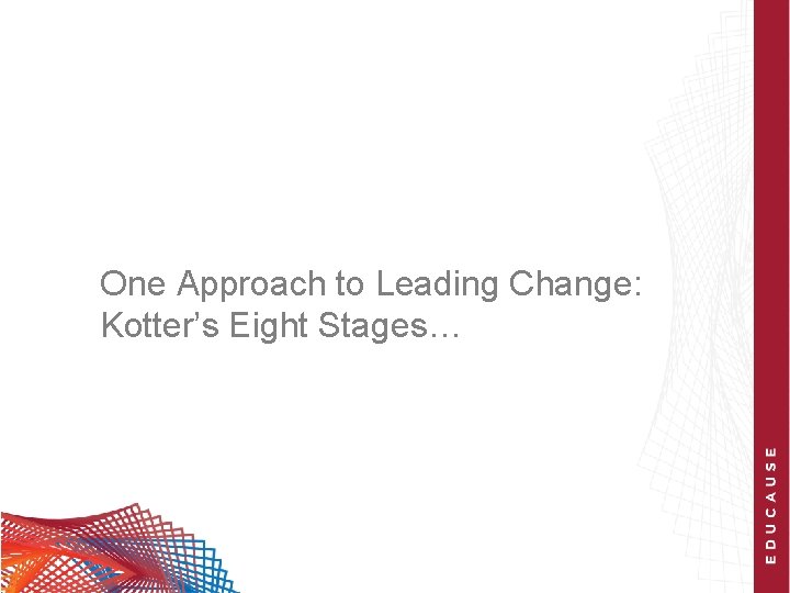 One Approach to Leading Change: Kotter’s Eight Stages… 