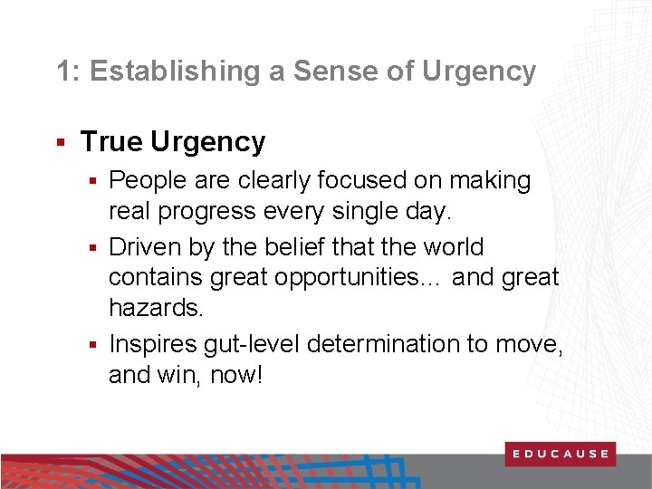 1: Establishing a Sense of Urgency § True Urgency People are clearly focused on