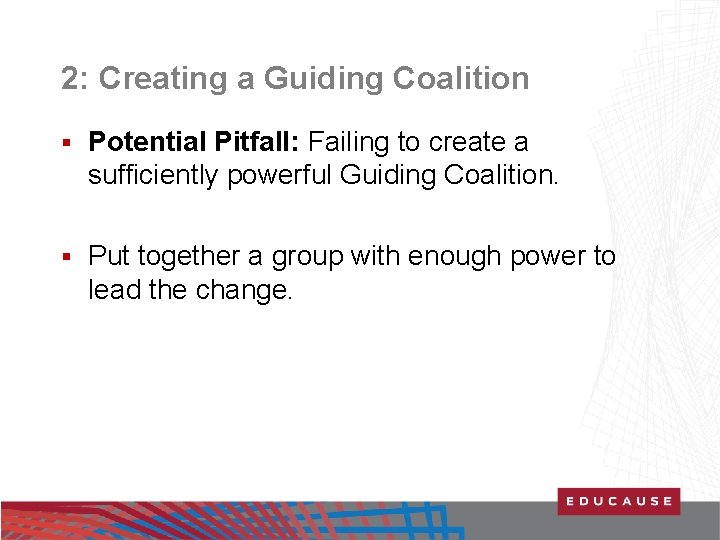2: Creating a Guiding Coalition § Potential Pitfall: Failing to create a sufficiently powerful