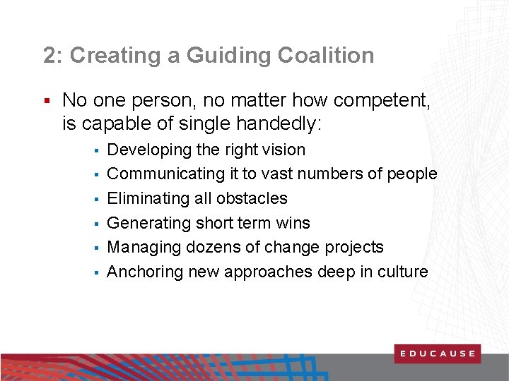 2: Creating a Guiding Coalition § No one person, no matter how competent, is