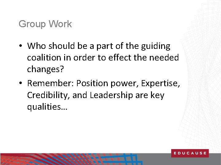 Group Work • Who should be a part of the guiding coalition in order