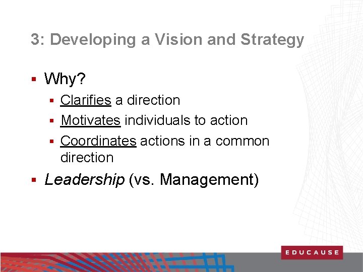 3: Developing a Vision and Strategy § Why? Clarifies a direction § Motivates individuals