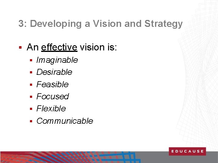 3: Developing a Vision and Strategy § An effective vision is: § § §