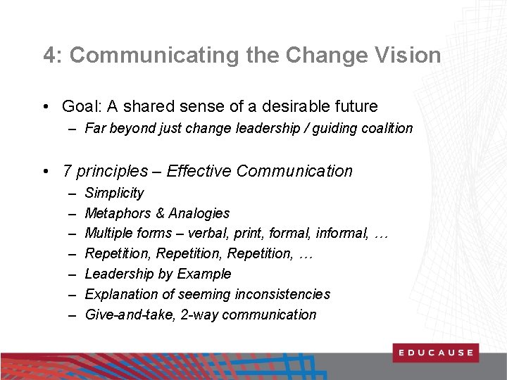 4: Communicating the Change Vision • Goal: A shared sense of a desirable future