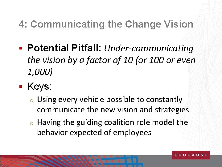 4: Communicating the Change Vision Potential Pitfall: Under-communicating the vision by a factor of