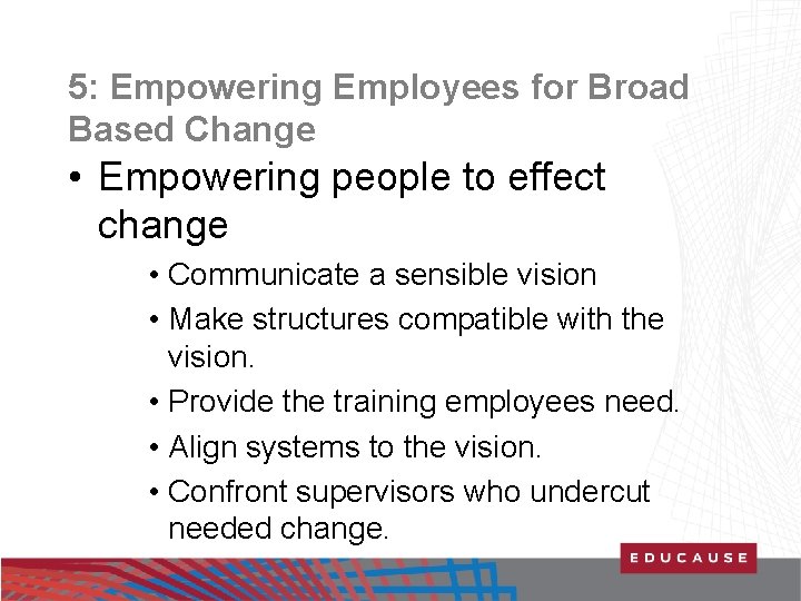 5: Empowering Employees for Broad Based Change • Empowering people to effect change •